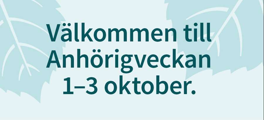 Text: Stöttar du en närstående? Välkommen till Anhörigveckan 1-3 oktober